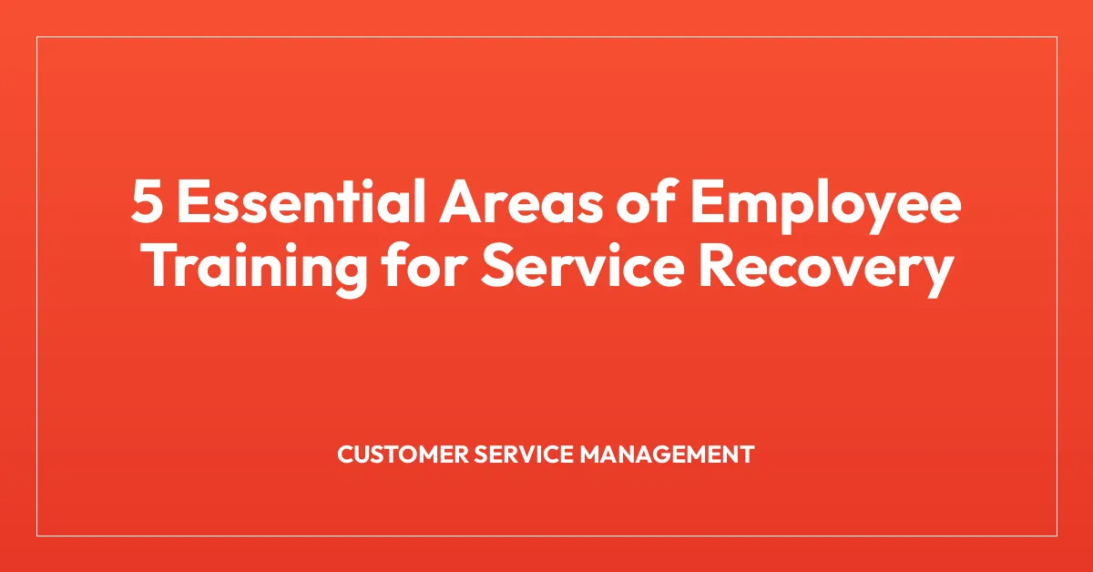 5 Essential Areas of Employee Training for Service Recovery
