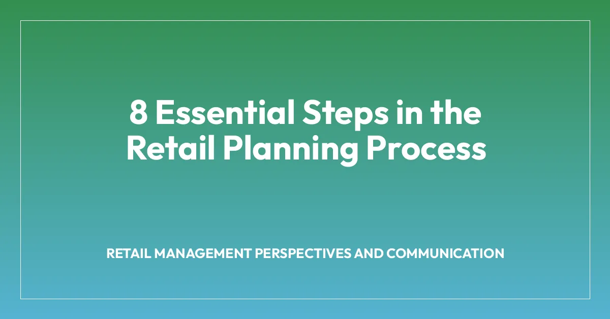 8 Essential Steps in the Retail Planning Process