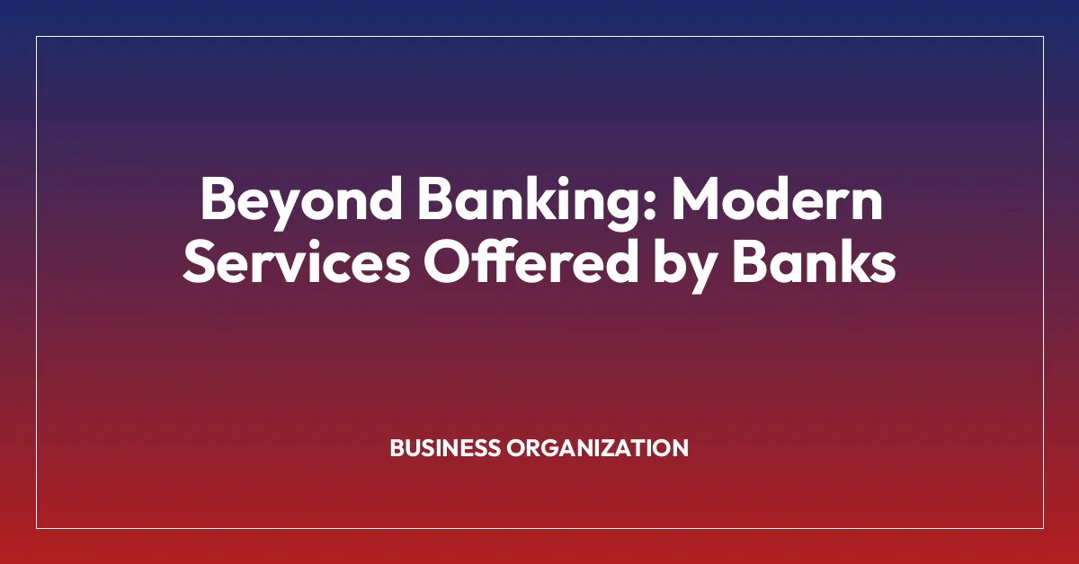 Beyond Banking: Modern Services Offered by Banks