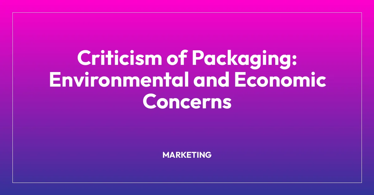 Criticism of Packaging: Environmental and Economic Concerns