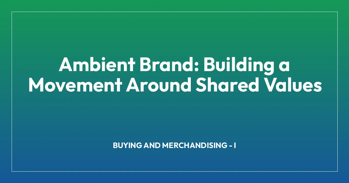 Ambient Brand: Building a Movement Around Shared Values