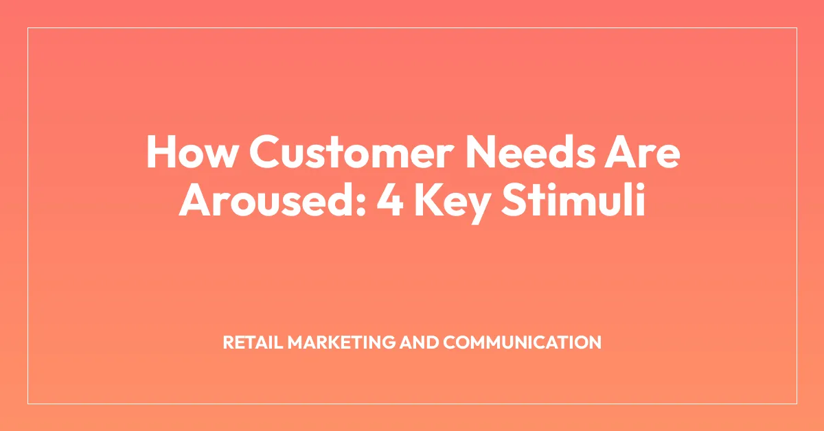 How Customer Needs Are Aroused: 4 Key Stimuli