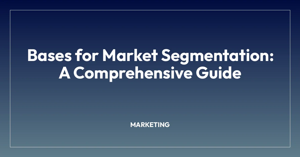 Bases for Market Segmentation: A Comprehensive Guide