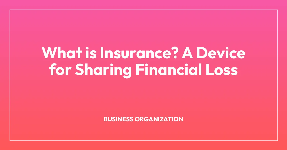 What is Insurance? A Device for Sharing Financial Loss