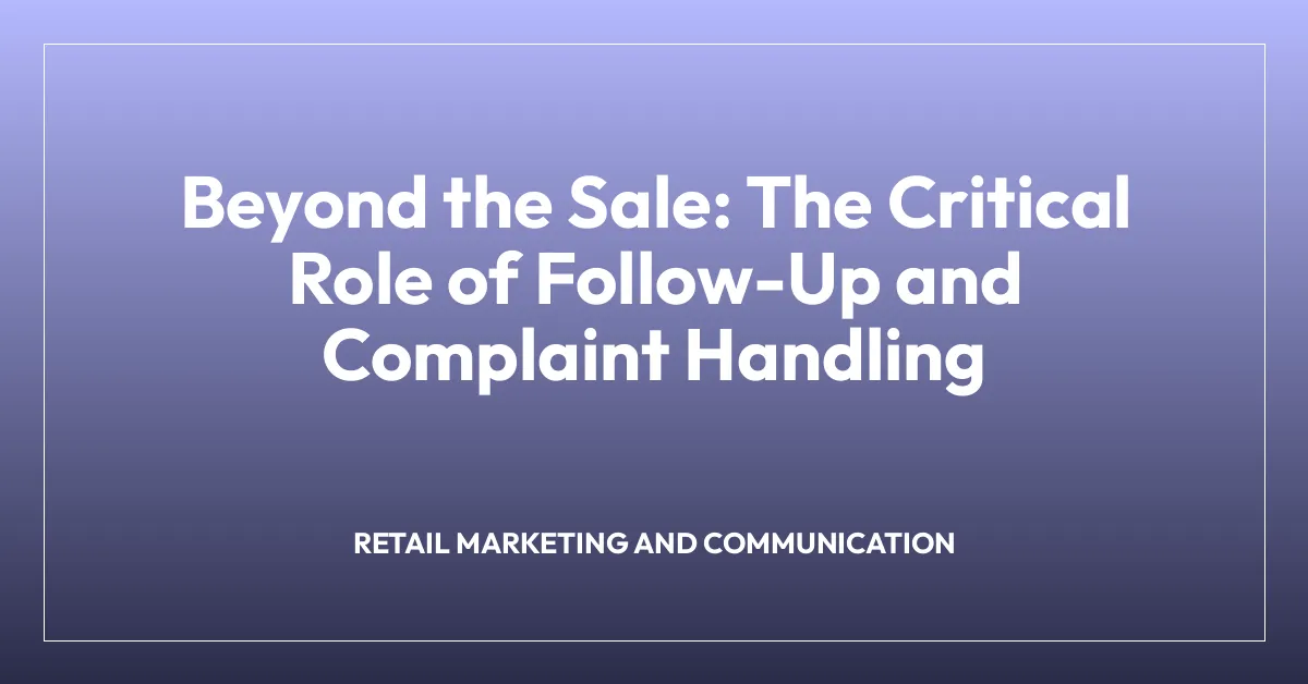 Beyond the Sale: The Critical Role of Follow-Up and Complaint Handling