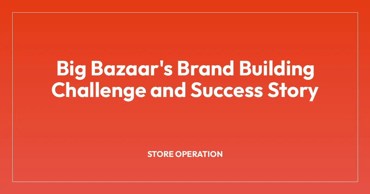 Big Bazaar’s Brand Building Challenge and Success Story