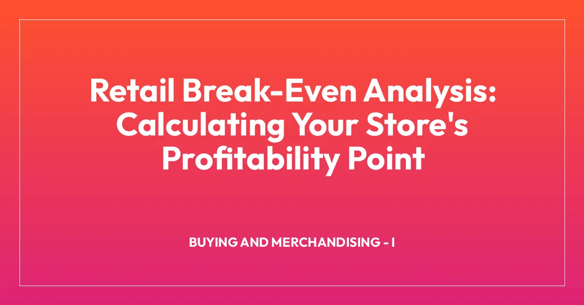 Retail Break-Even Analysis: Calculating Your Store’s Profitability Point