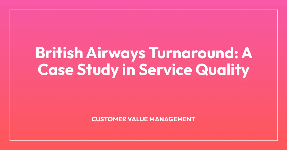British Airways Turnaround: A Case Study in Service Quality