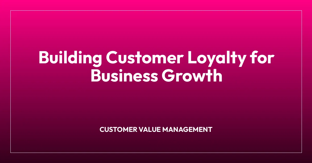 Building Customer Loyalty for Business Growth