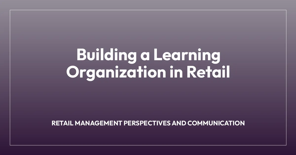 Building a Learning Organization in Retail
