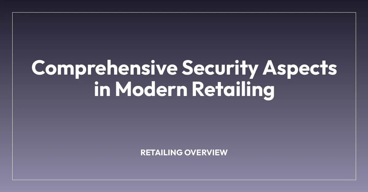 Comprehensive Security Aspects in Modern Retailing