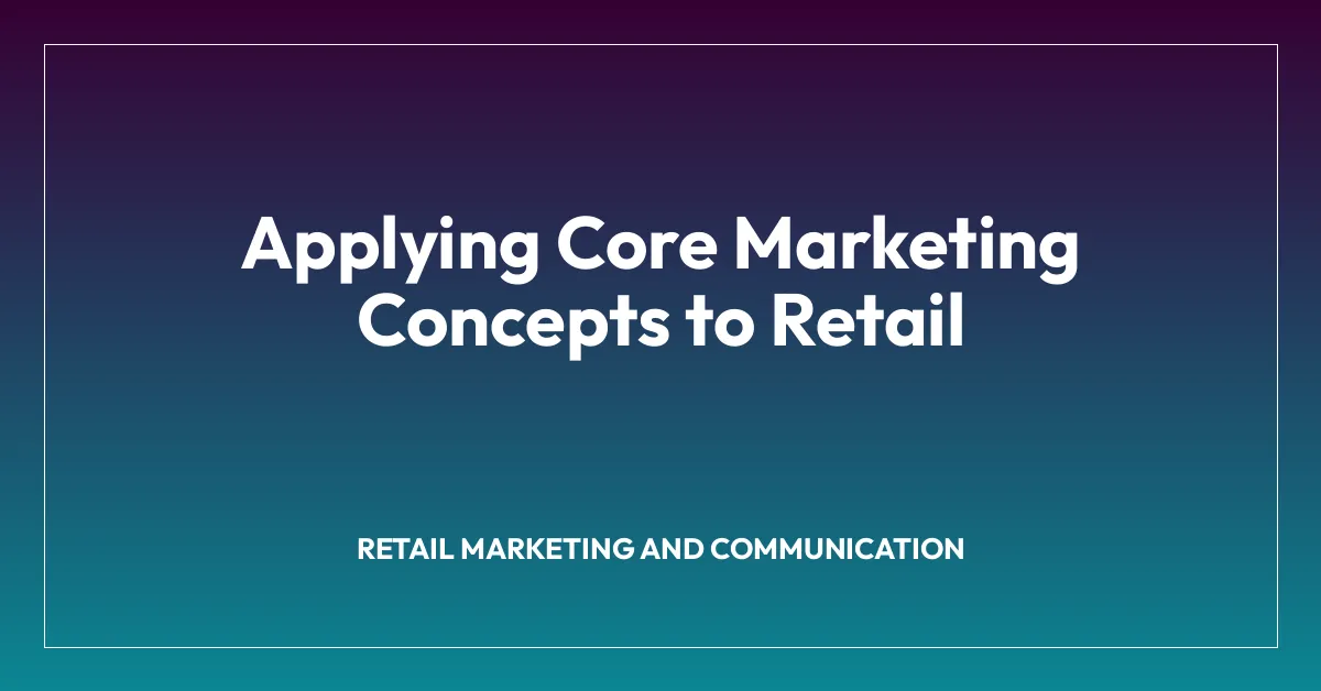 Applying Core Marketing Concepts to Retail