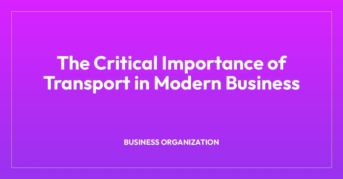 The Critical Importance of Transport in Modern Business