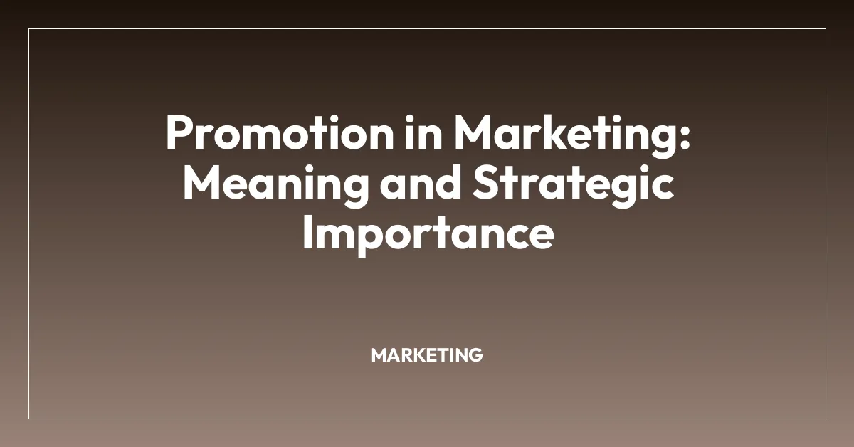 Promotion in Marketing: Meaning and Strategic Importance