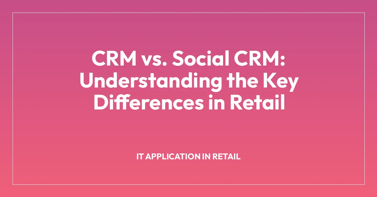 CRM vs. Social CRM: Understanding the Key Differences in Retail