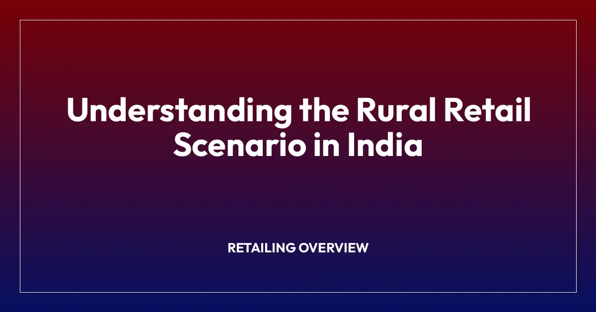 Understanding the Rural Retail Scenario in India