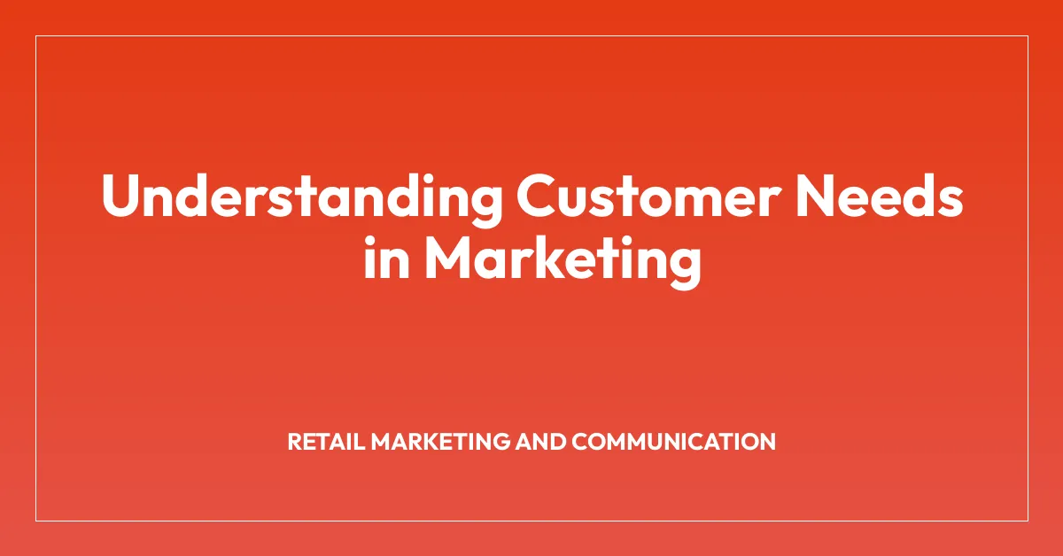 Understanding Customer Needs in Marketing