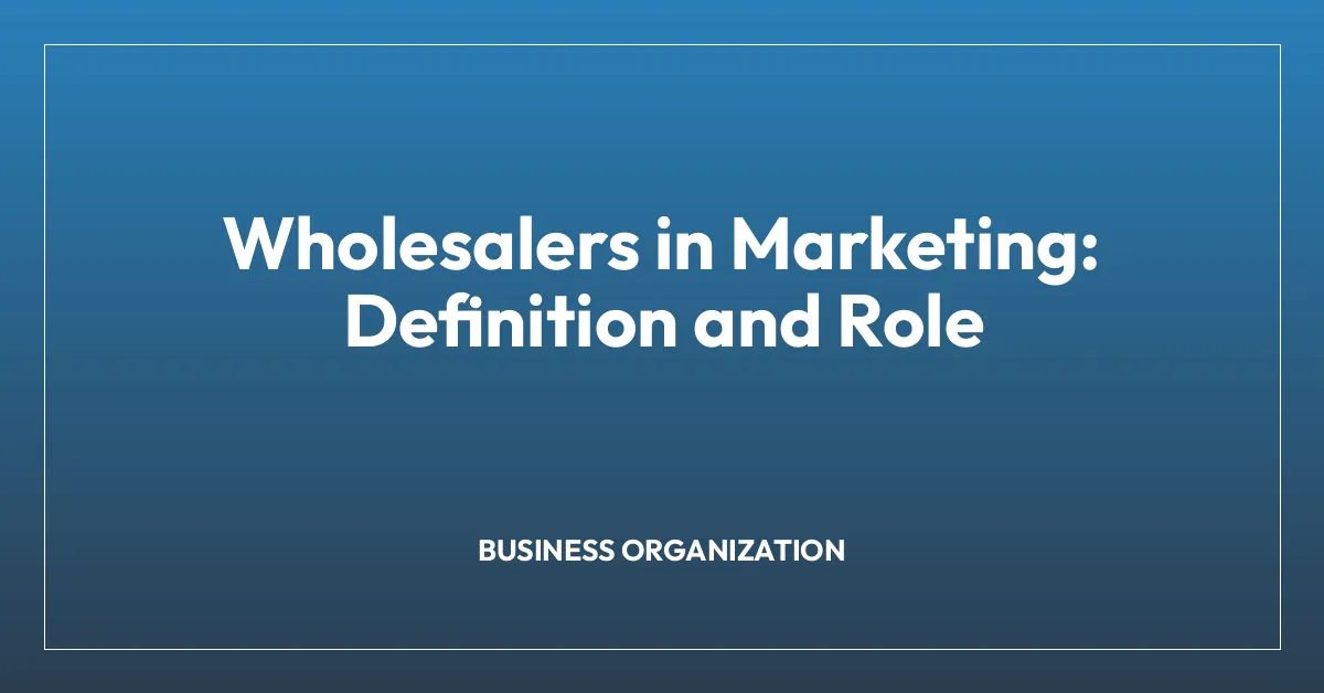 Wholesalers in Marketing: Definition and Role