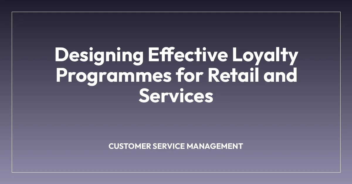 Designing Effective Loyalty Programmes for Retail and Services
