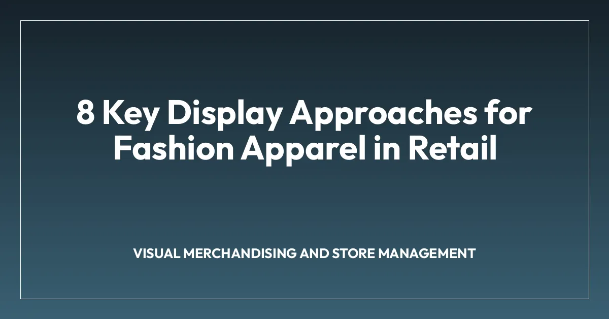 8 Key Display Approaches for Fashion Apparel in Retail