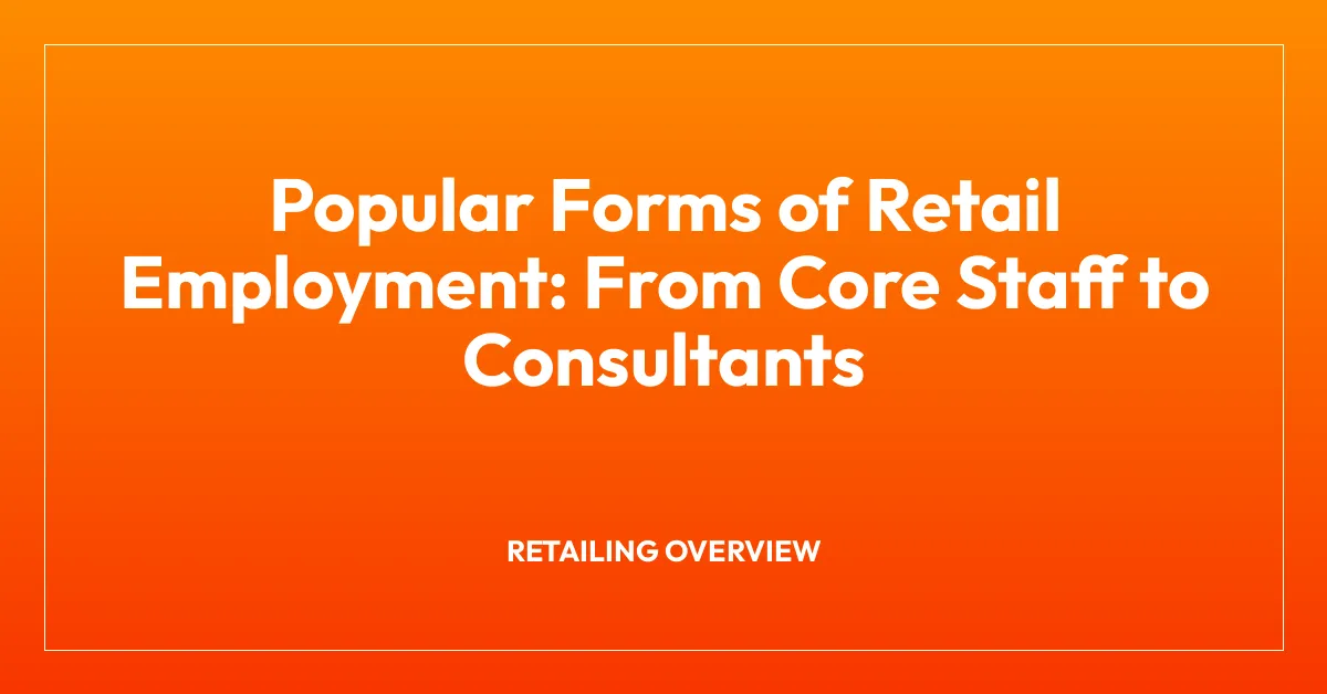 Popular Forms of Retail Employment: From Core Staff to Consultants