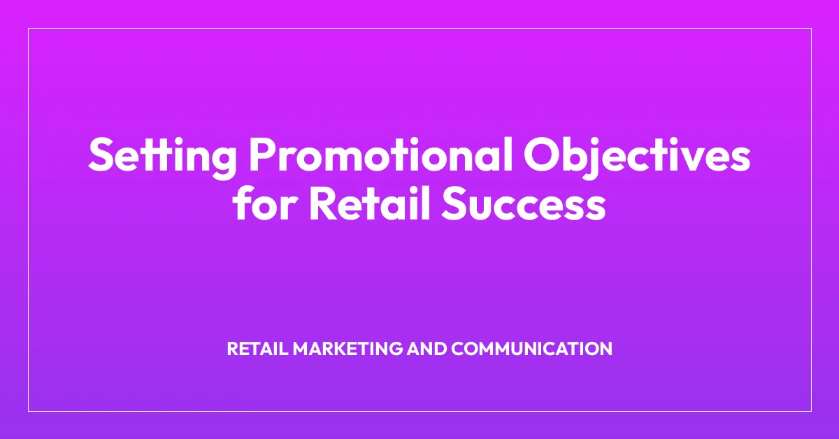 Setting Promotional Objectives for Retail Success