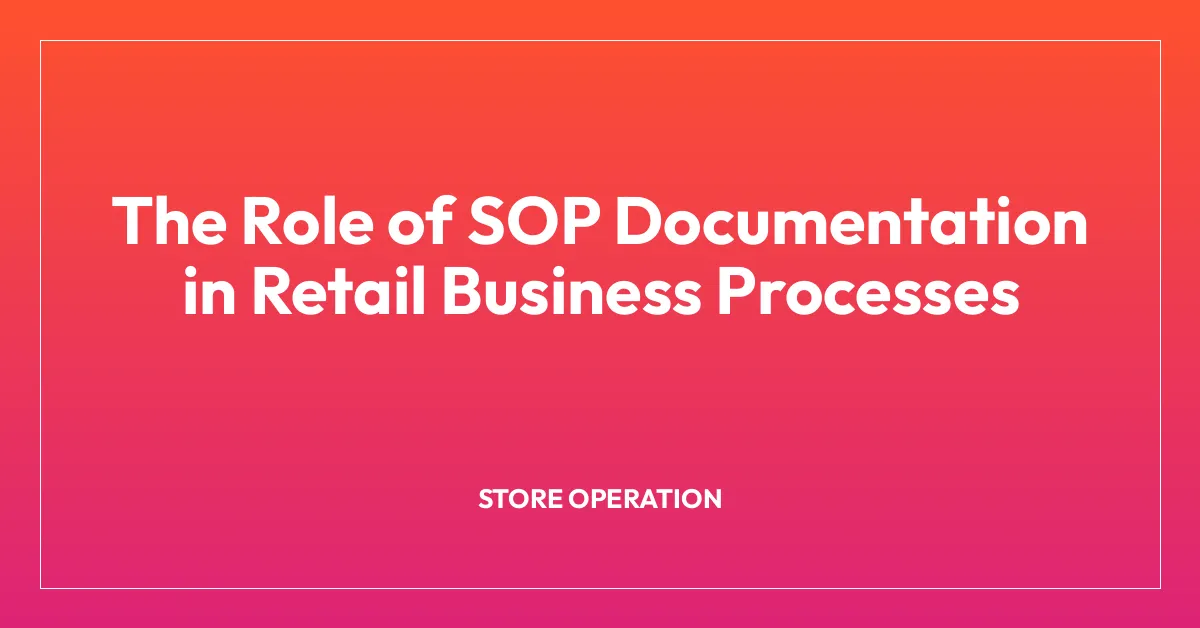 The Role of SOP Documentation in Retail Business Processes