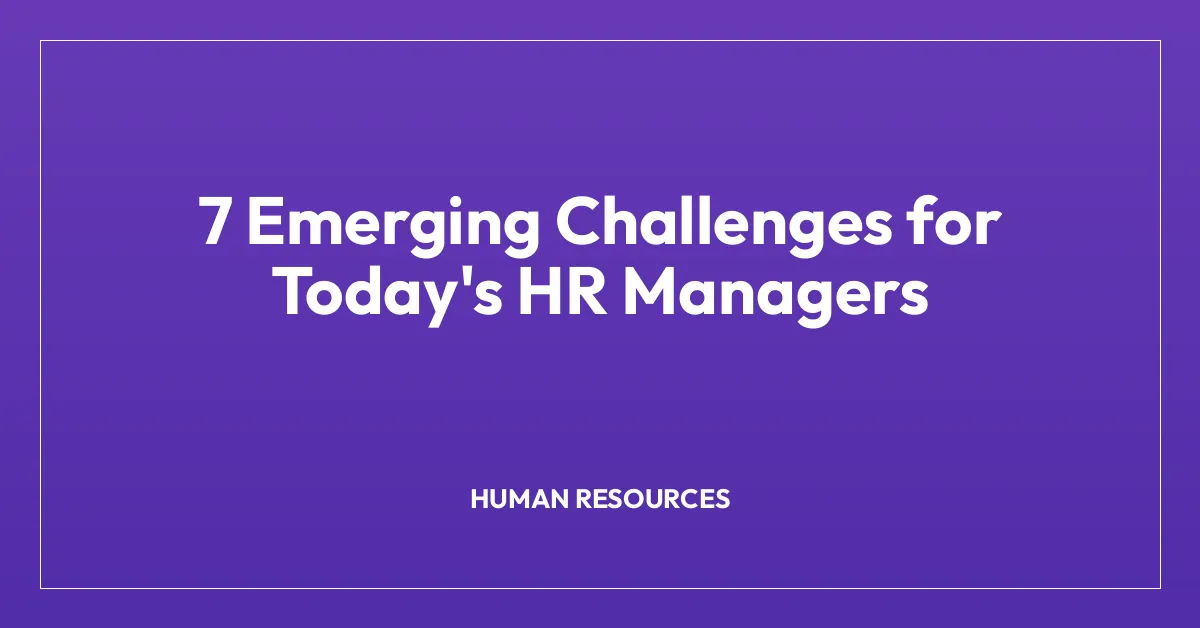 7 Emerging Challenges for Today’s HR Managers