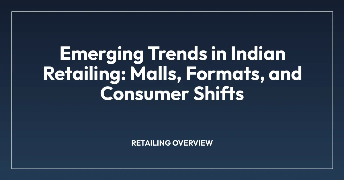 Emerging Trends in Indian Retailing: Malls, Formats, and Consumer Shifts