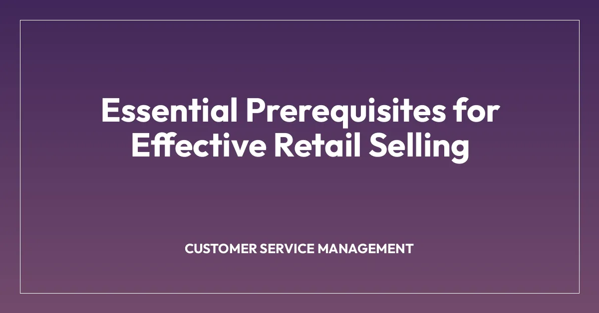 Essential Prerequisites for Effective Retail Selling