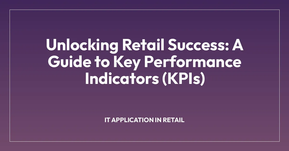 Unlocking Retail Success: A Guide to Key Performance Indicators (KPIs)