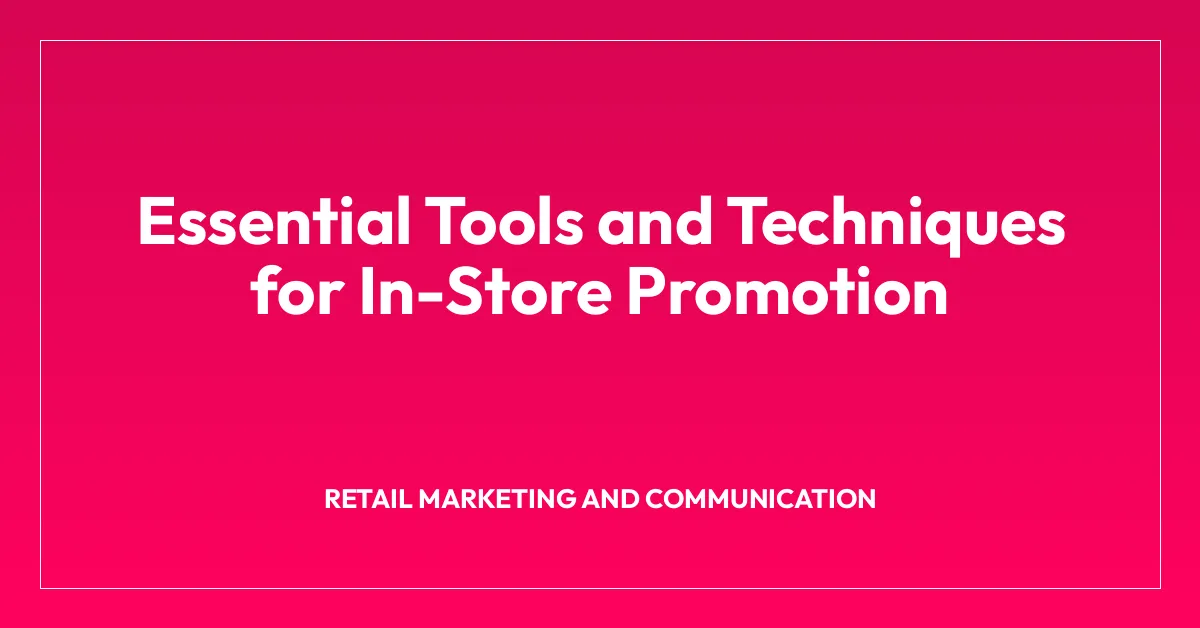 Essential Tools and Techniques for In-Store Promotion
