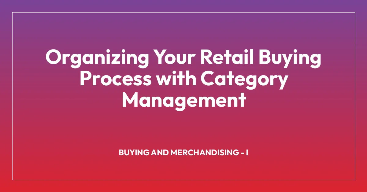 Organizing Your Retail Buying Process with Category Management