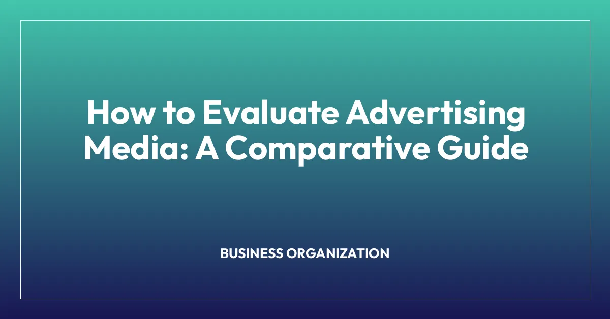 How to Evaluate Advertising Media: A Comparative Guide
