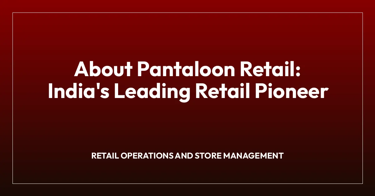 About Pantaloon Retail: India’s Leading Retail Pioneer