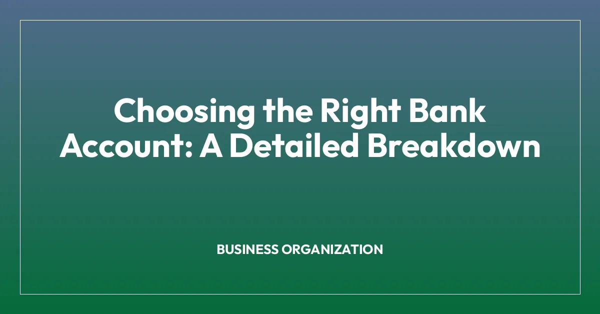 Choosing the Right Bank Account: A Detailed Breakdown