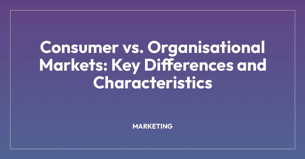 Consumer vs. Organisational Markets: Key Differences and Characteristics