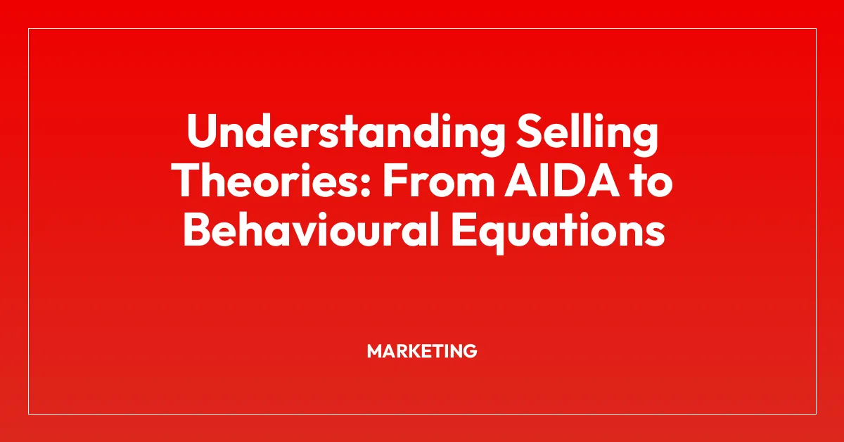 Understanding Selling Theories: From AIDA to Behavioural Equations