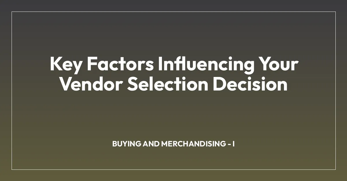 Key Factors Influencing Your Vendor Selection Decision