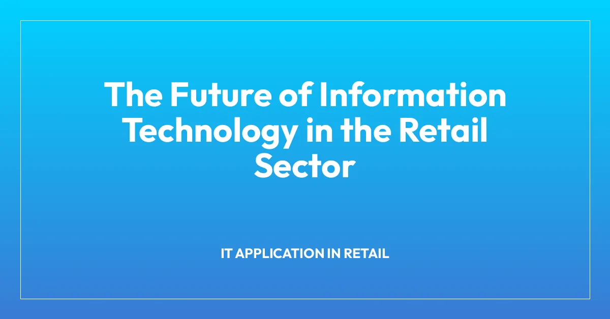 The Future of Information Technology in the Retail Sector
