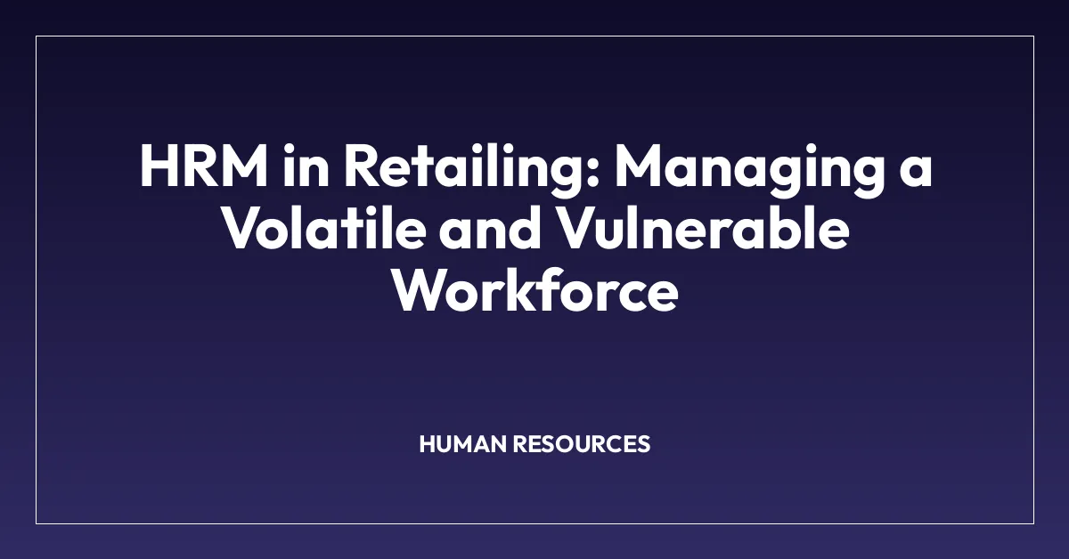 HRM in Retailing: Managing a Volatile and Vulnerable Workforce