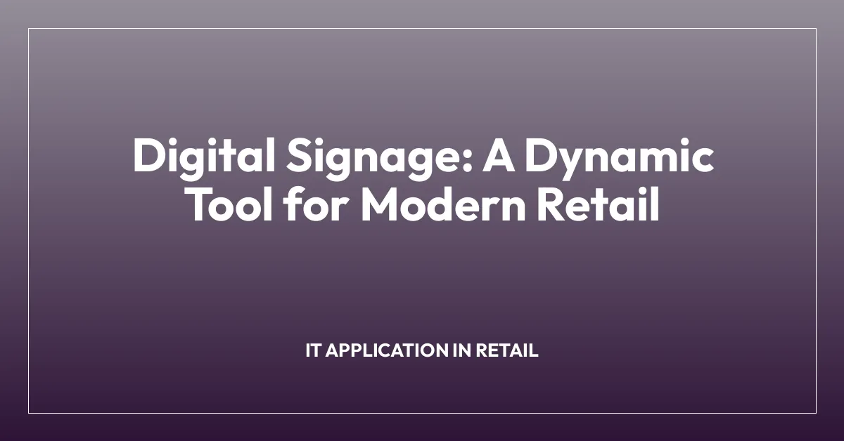 Digital Signage: A Dynamic Tool for Modern Retail