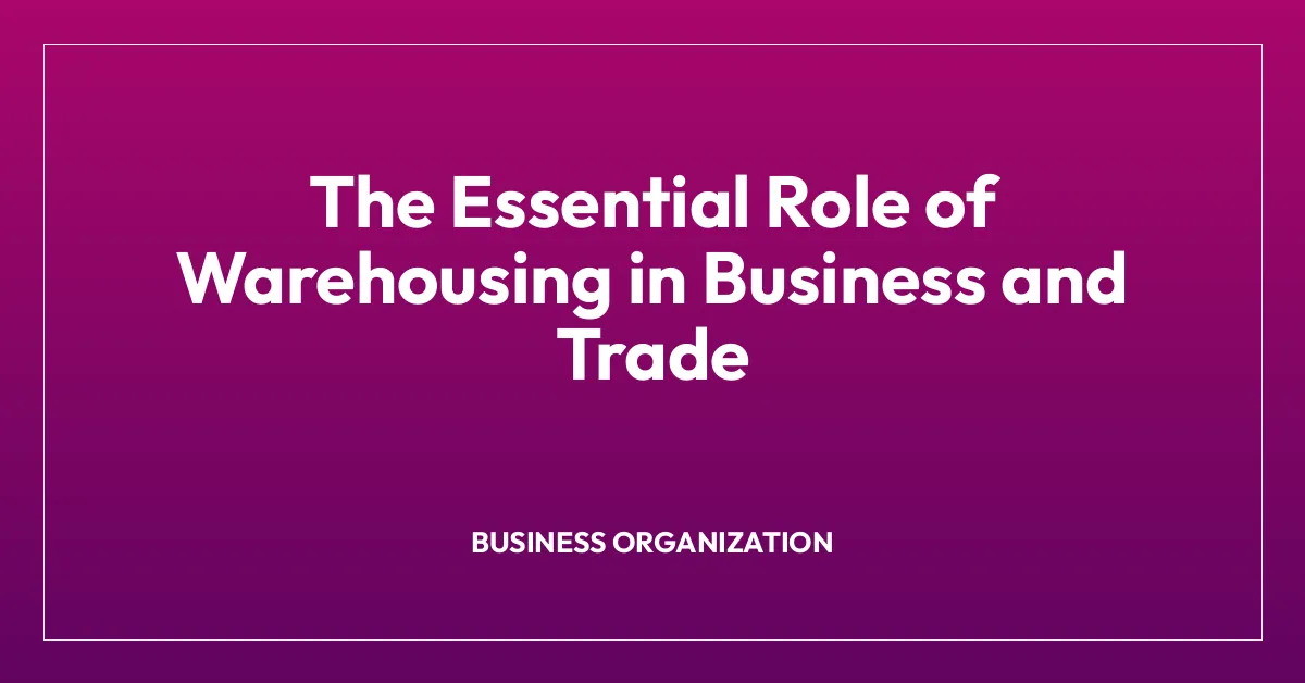 The Essential Role of Warehousing in Business and Trade