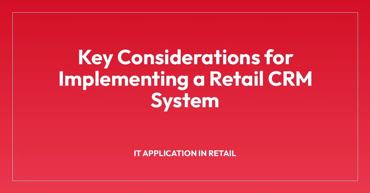 Key Considerations for Implementing a Retail CRM System