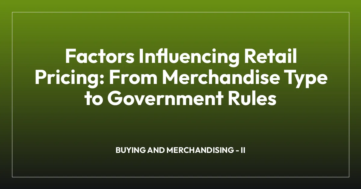Factors Influencing Retail Pricing: From Merchandise Type to Government Rules