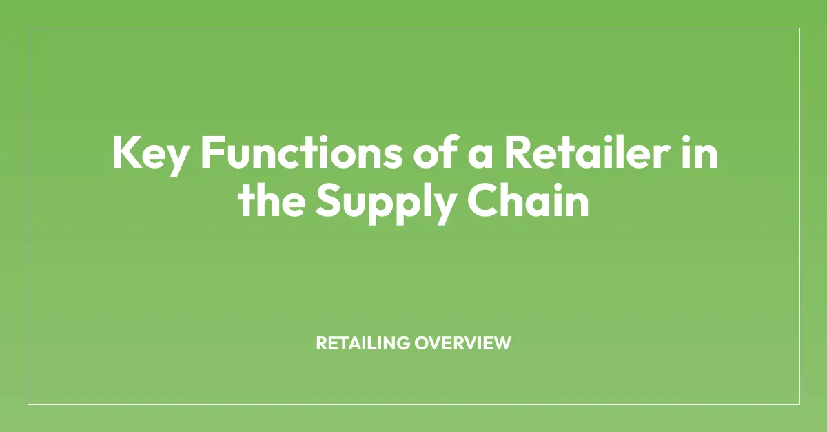 Key Functions of a Retailer in the Supply Chain