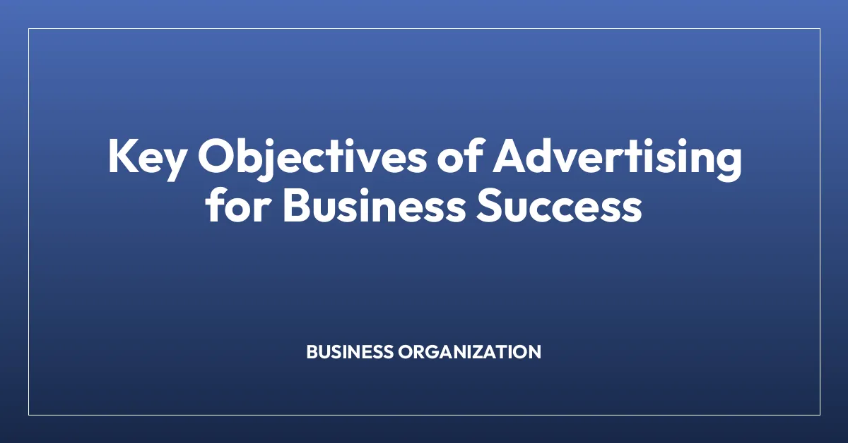 Key Objectives of Advertising for Business Success
