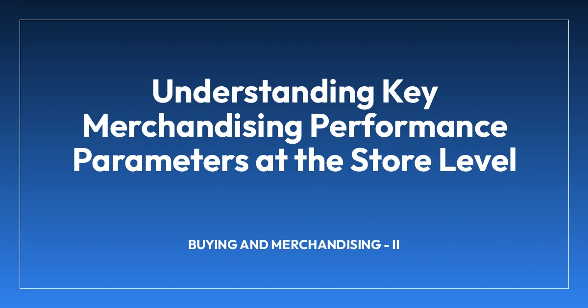 Understanding Key Merchandising Performance Parameters at the Store Level