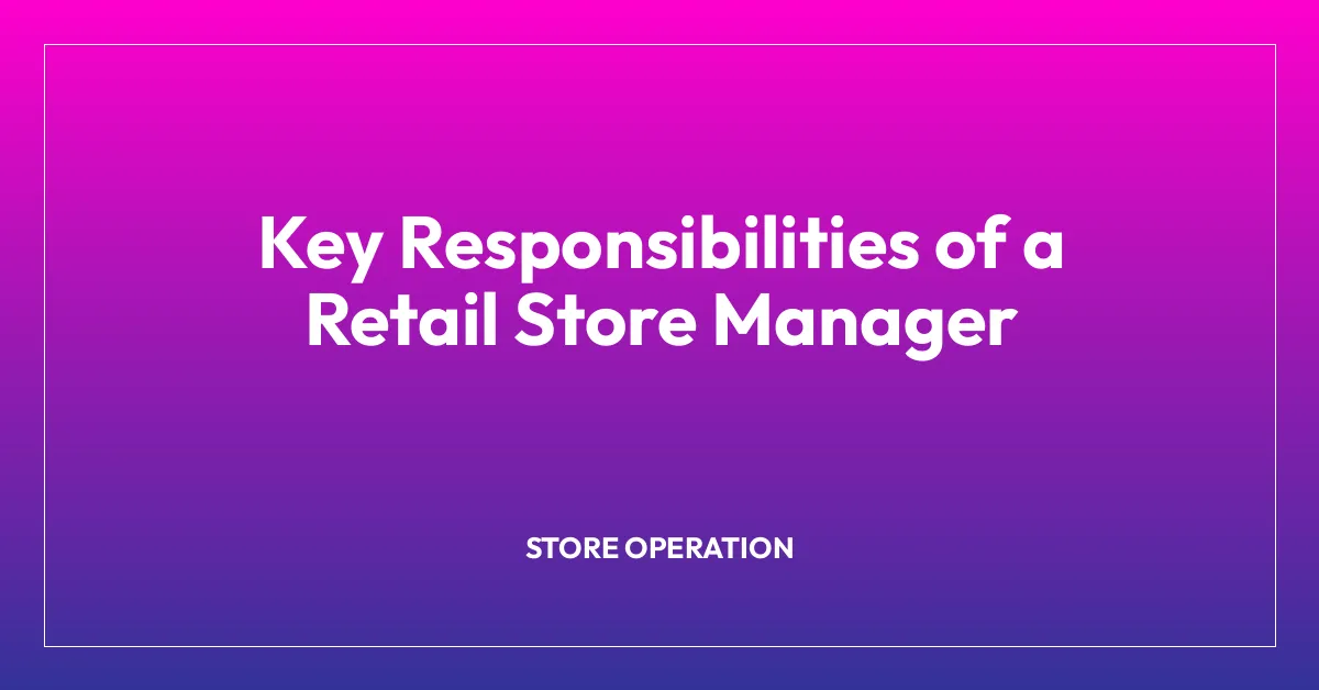 Key Responsibilities of a Retail Store Manager