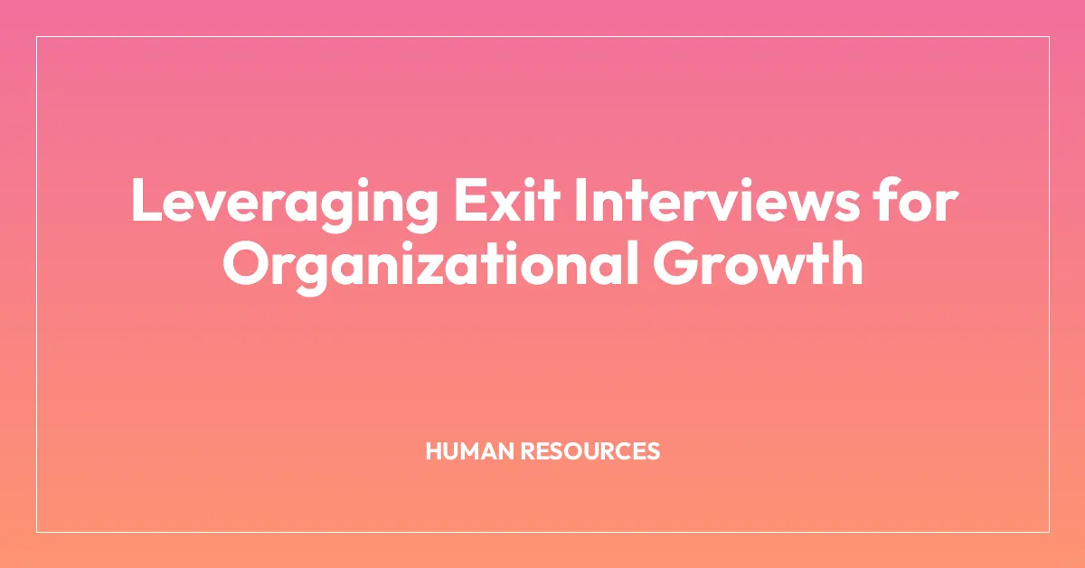 Leveraging Exit Interviews for Organizational Growth